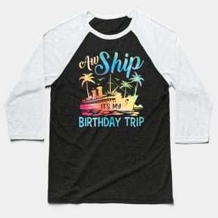 Aw Ship It's My Birthday Trip Cruise Cruising Vacation Girls Baseball T-Shirt